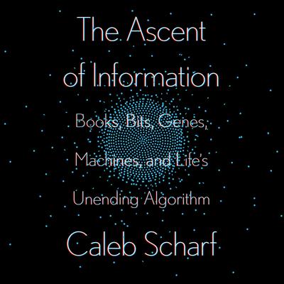 The Ascent of Information by Caleb Scharf audiobook