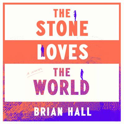 The Stone Loves the World by Brian Hall audiobook