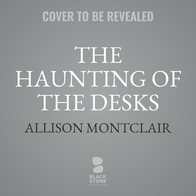 The Haunting of the Desks by Allison Montclair audiobook