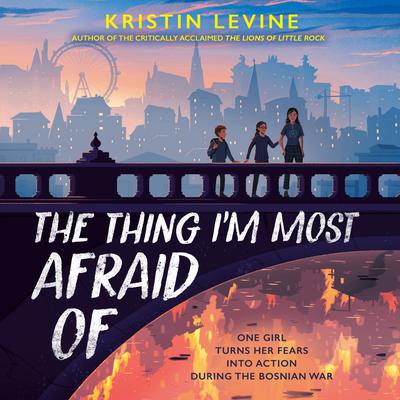 The Thing I'm Most Afraid Of by Kristin Levine audiobook