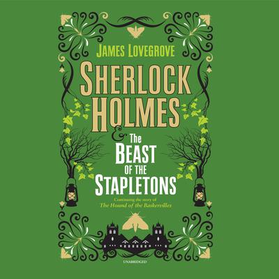 Sherlock Holmes and the Beast of the Stapletons by James Lovegrove audiobook