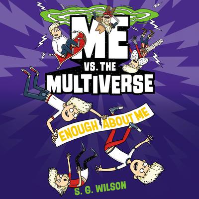 Me vs. the Multiverse: Enough About Me by S. G. Wilson audiobook
