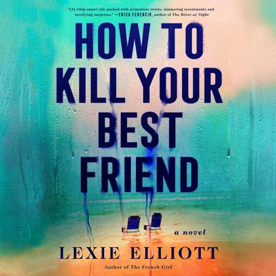 How to Kill Your Best Friend by Lexie Elliott audiobook