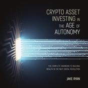 Crypto Asset Investing in the Age of Autonomy by  Jake Ryan audiobook