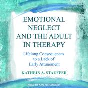 Emotional Neglect and the Adult in Therapy by  Kathrin A. Stauffer audiobook