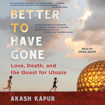 Better to Have Gone by Akash Kapur audiobook