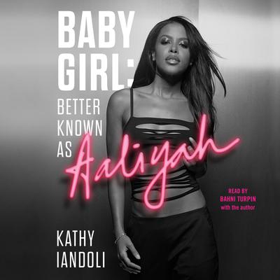 Baby Girl: Better Known as Aaliyah by Kathy Iandoli audiobook