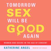 Tomorrow Sex Will Be Good Again by  Katherine Angel audiobook