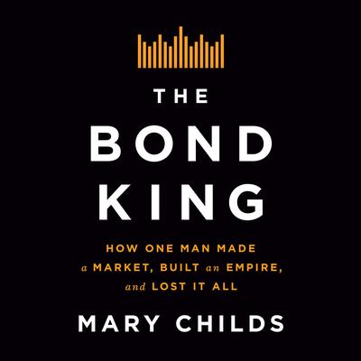 The Bond King by Mary Childs audiobook