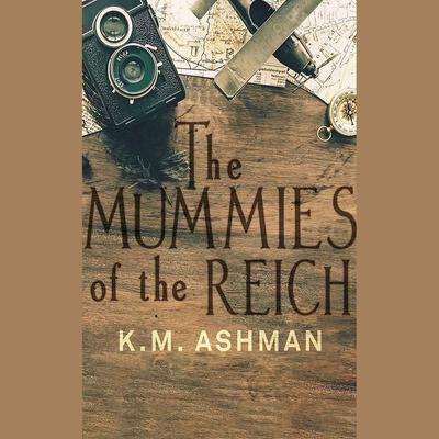 The Mummies of the Reich by K. M. Ashman audiobook