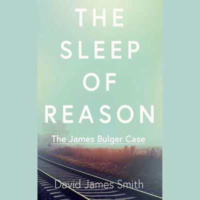 The Sleep of Reason by David James Smith audiobook