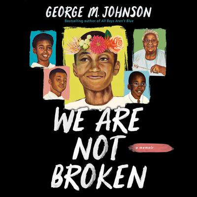 We Are Not Broken by George M. Johnson audiobook