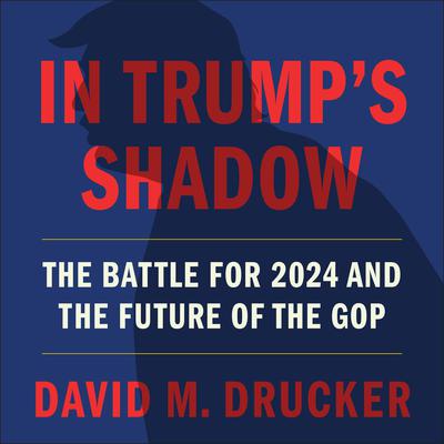 In Trump's Shadow by David M. Drucker audiobook