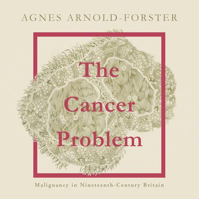 The Cancer Problem by Agnes Arnold-Forster audiobook