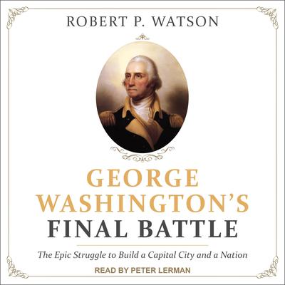 George Washington's Final Battle by Robert P. Watson audiobook