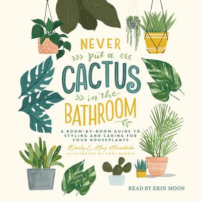 Never Put a Cactus in the Bathroom by Emily L. Hay Hinsdale audiobook