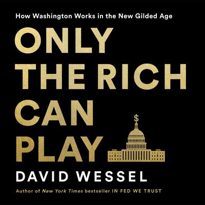 Only the Rich Can Play by David Wessel audiobook