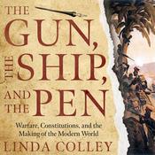 The Gun, the Ship, and the Pen by  Linda Colley audiobook