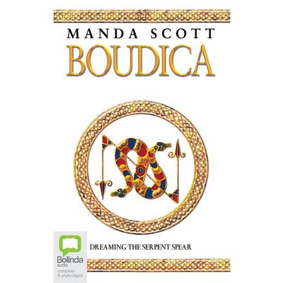 Boudica: Dreaming the Serpent Spear by Manda Scott audiobook
