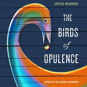 The Birds of Opulence by  Crystal Wilkinson audiobook