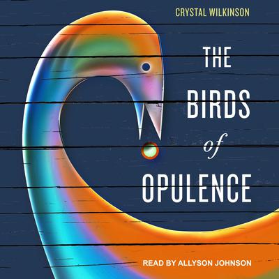 The Birds of Opulence by Crystal Wilkinson audiobook