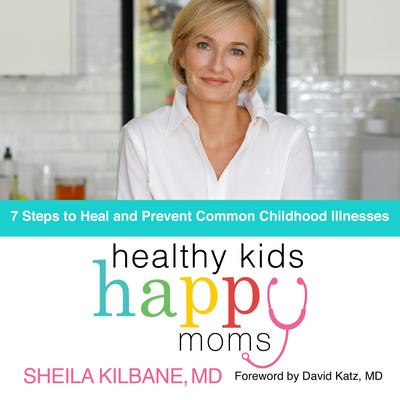Healthy Kids, Happy Moms by Sheila Kilbane audiobook