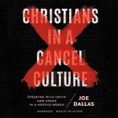 Christians in a Cancel Culture by Joe Dallas audiobook