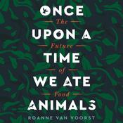 Once Upon a Time We Ate Animals by  Roanne van Voorst audiobook
