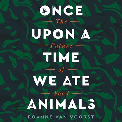 Once Upon a Time We Ate Animals by Roanne van Voorst audiobook