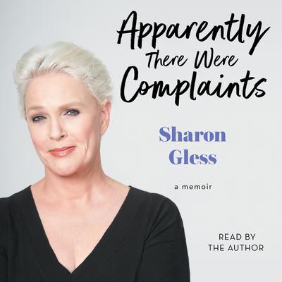 Apparently There Were Complaints by Sharon Gless audiobook