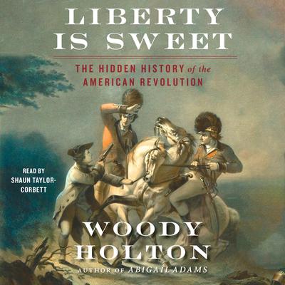 Liberty Is Sweet by Woody Holton audiobook