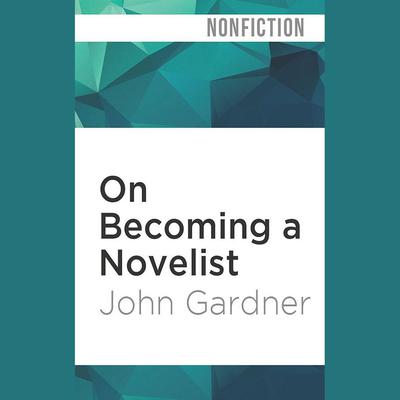 On Becoming a Novelist by John Gardner audiobook