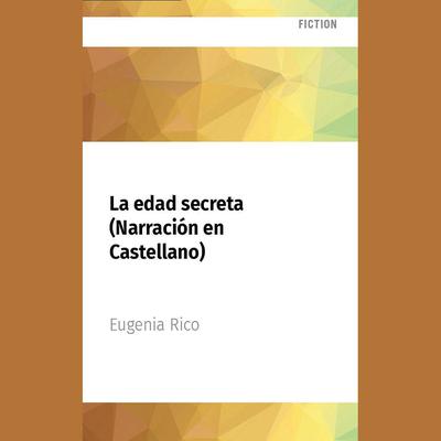 La edad secreta (Narración en Castellano) by Eugenia Rico audiobook