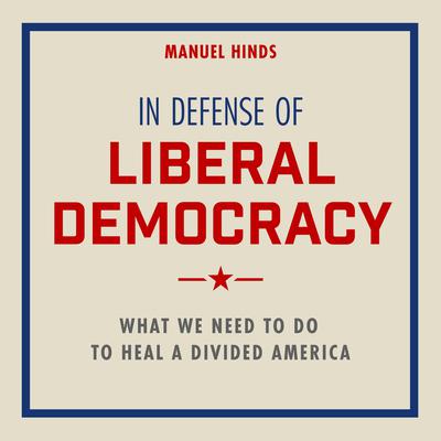 In Defense of Liberal Democracy by Manuel Hinds audiobook