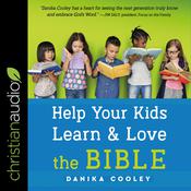 Help Your Kids Learn and Love the Bible by  Danika Cooley audiobook