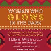 Woman Who Glows in the Dark by  Elena Avila audiobook