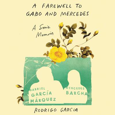 Farewell to Gabo and Mercedes by Rodrigo Garcia audiobook
