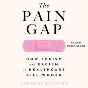 The Pain Gap by  Anushay Hossain audiobook