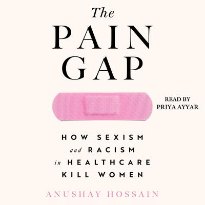 The Pain Gap by Anushay Hossain audiobook