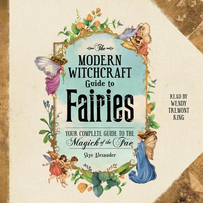 The Modern Witchcraft Guide to Fairies by Skye Alexander audiobook