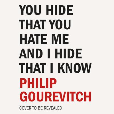 You Hide That You Hate Me and I Hide That I Know by Philip Gourevitch audiobook