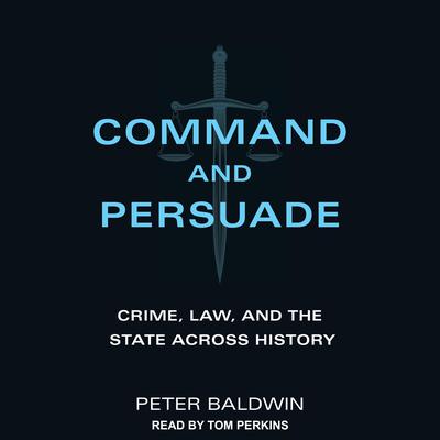 Command and Persuade by Peter Baldwin audiobook