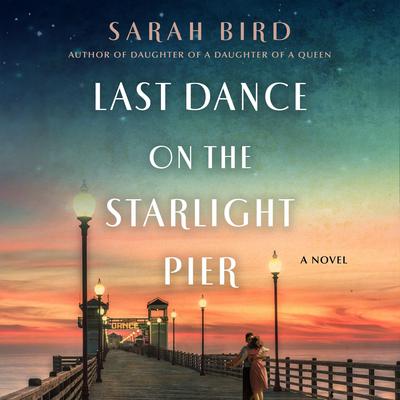 Last Dance on the Starlight Pier by Sarah Bird audiobook