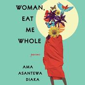 Woman, Eat Me Whole by  Ama Asantewa Diaka audiobook