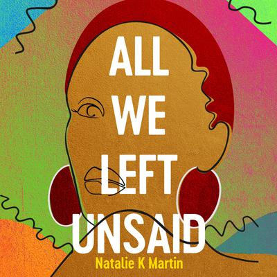 All We Left Unsaid by Natalie K. Martin audiobook