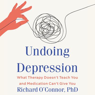 Undoing Depression by Richard O’Connor audiobook