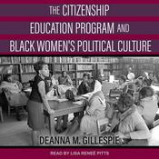 The Citizenship Education Program and Black Women's Political Culture by  Deanna M. Gillepsie audiobook
