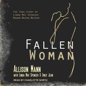 Fallen Woman the True Story of Linda May Spencer by  Allison Mann audiobook