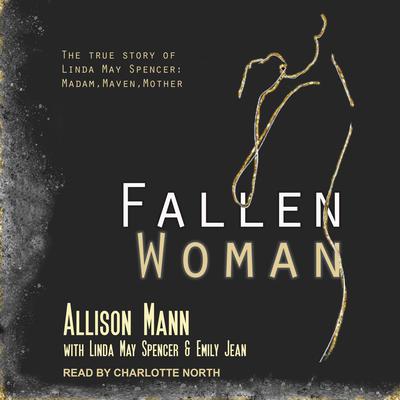 Fallen Woman the True Story of Linda May Spencer by Allison Mann audiobook