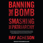 Banning the Bomb, Smashing the Patriarchy by  Ray Acheson audiobook